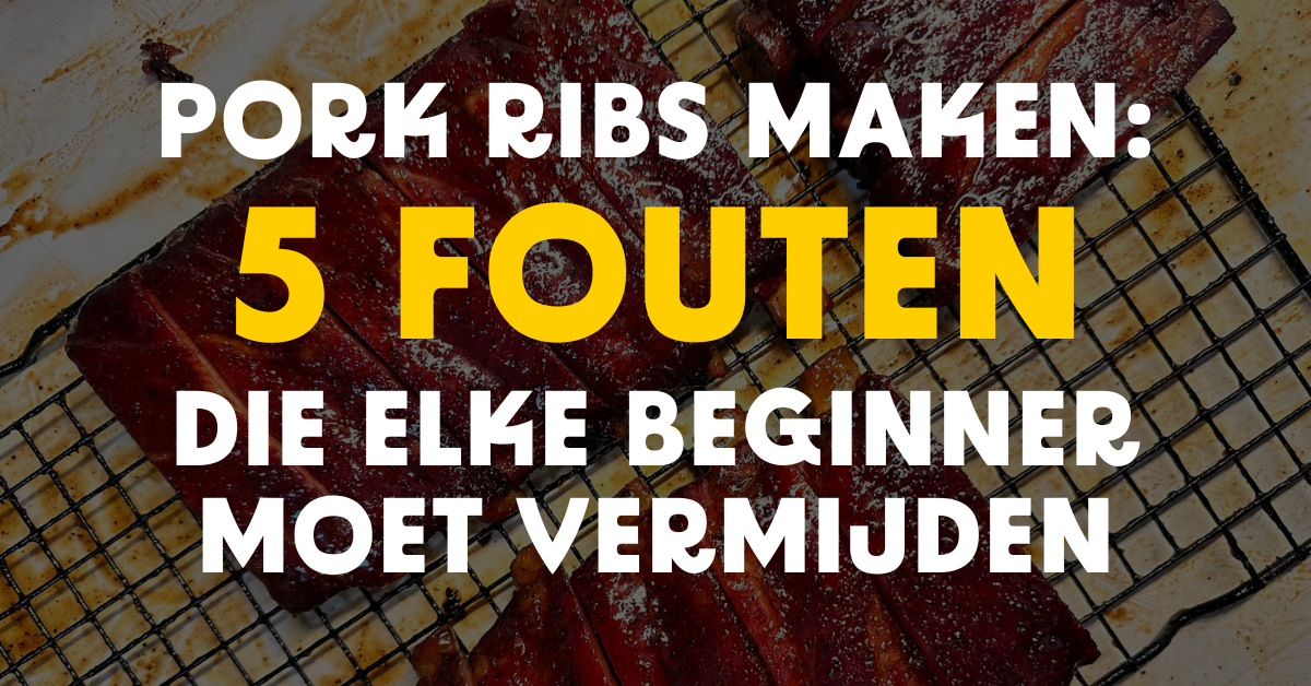 Pork ribs maken: 5 fouten die elke beginner moet vermijden